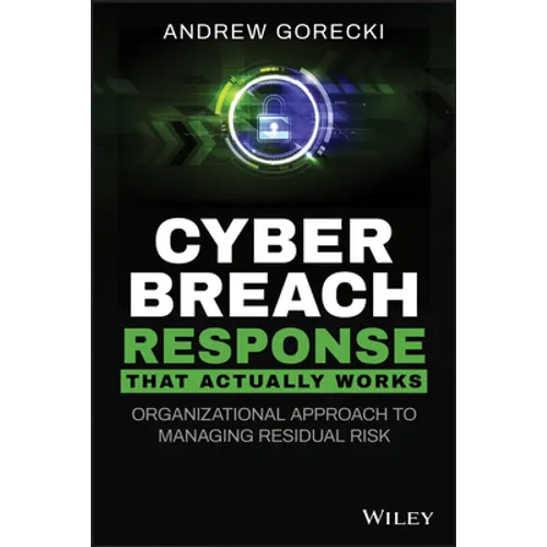Cyber Breach Response That Actually Works: Organizational Approach to Managing Residual Risk - Paperback