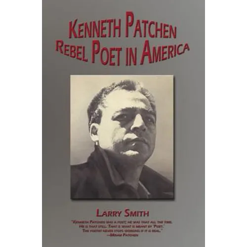 Kenneth Patchen: Rebel Poet in America - Hardcover