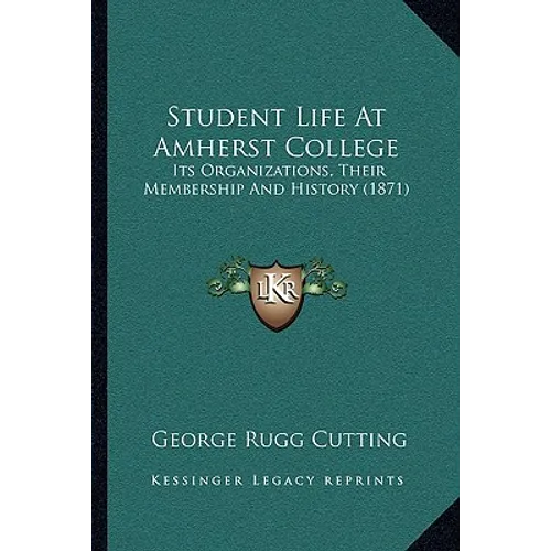 Student Life At Amherst College: Its Organizations, Their Membership And History (1871) - Paperback