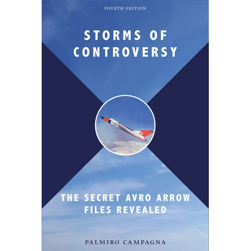 Storms of Controversy: The Secret Avro Arrow Files Revealed - Paperback