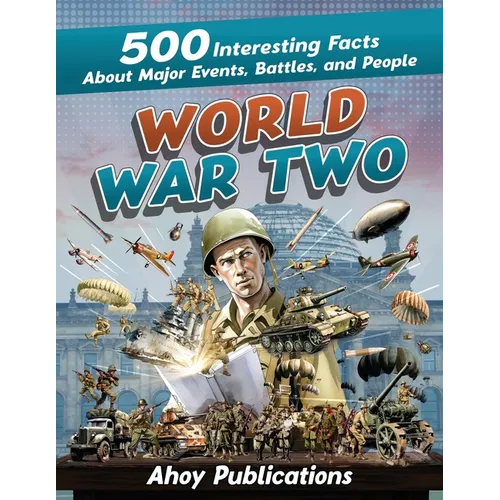 World War Two: 500 Interesting Facts About Major Events, Battles, and People - Paperback