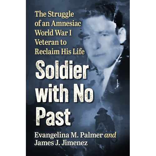 Soldier with No Past: The Struggle of an Amnesiac World War I Veteran to Reclaim His Life - Paperback