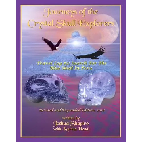 Journeys of the Crystal Skull Explorers: Travel Log #2: Search for the Blue Skull in Peru - Paperback