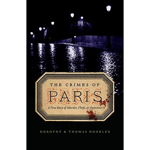 The Crimes of Paris: A True Story of Murder, Theft, and Detection - Paperback