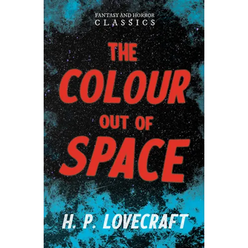 The Colour Out of Space (Fantasy and Horror Classics); With a Dedication by George Henry Weiss - Paperback