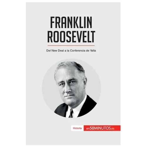 Franklin Roosevelt: Del New Deal a la Conferencia de Yalta - Paperback