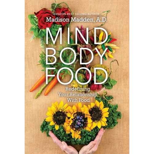 Mind Body Food: Redefining Your Relationship with Food - Hardcover