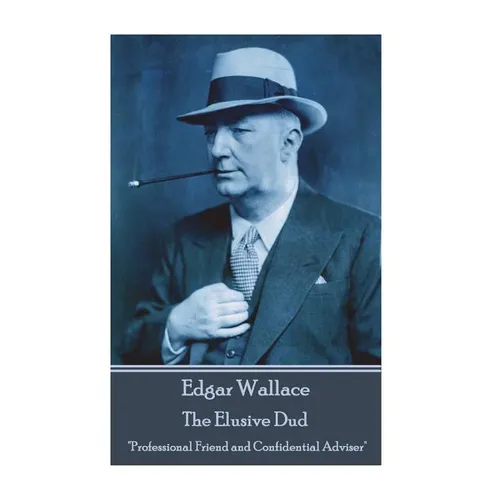 Edgar Wallace - The Elusive Dud: "Professional Friend and Confidential Adviser" - Paperback