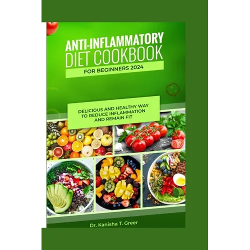 Anti-inflammatory diet cookbook for beginners 2024: Delicious and healthy way to reduce inflammation and remain fit - Paperback