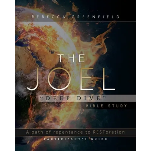 The Joel "Deep Dive" Bible Study: A Path of Repentance to RESToration Participant's Guide - Paperback