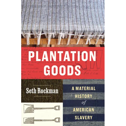 Plantation Goods: A Material History of American Slavery - Hardcover