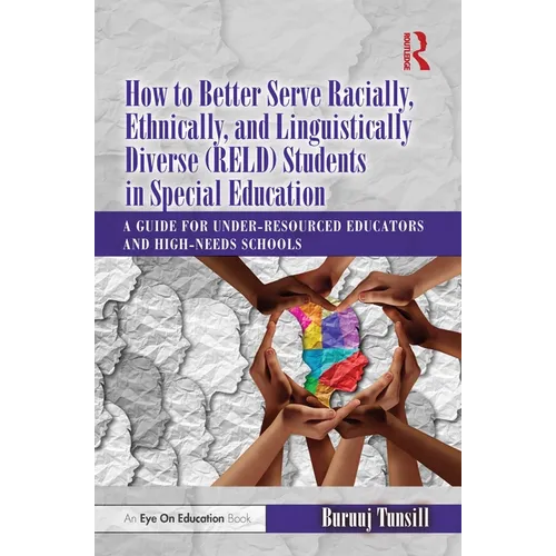 How to Better Serve Racially, Ethnically, and Linguistically Diverse (Reld) Students in Special Education: A Guide for Under-Resourced Educators and H - Paperback