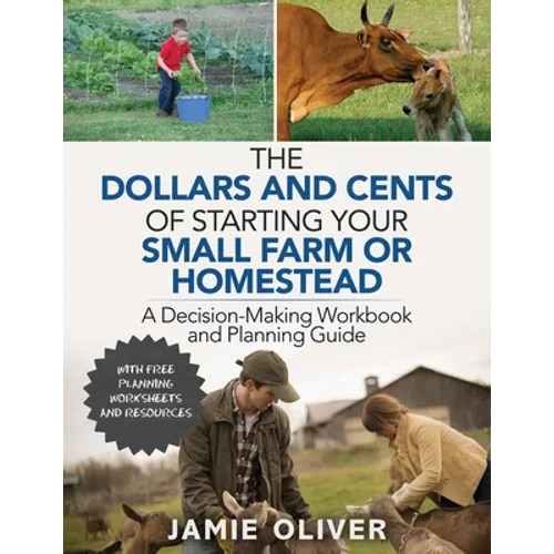 The Dollars and Cents of Starting Your Small Farm or Homestead: A Decision-Making Workbook and Planning Guide - Paperback