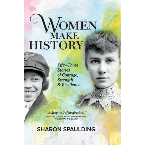 Women Make History: Fifty-Three Stories of Courage, Strength & Resilience - Hardcover