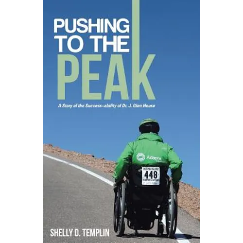 Pushing to the Peak: A Story of the Success ability of Dr. J. Glen House - Paperback
