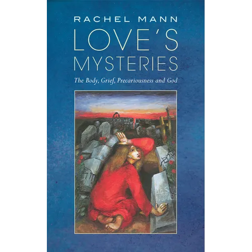 Love's Mysteries: The Body, Grief, Precariousness and God - Paperback