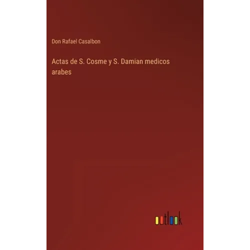 Actas de S. Cosme y S. Damian medicos arabes - Hardcover