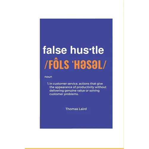 false hustle: Transforming Customer Experience from Illusion to Impact - Paperback