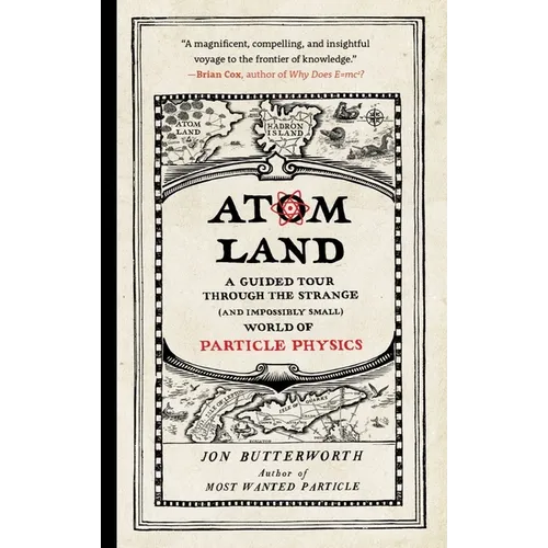Atom Land: A Guided Tour Through the Strange (and Impossibly Small) World of Particle Physics - Paperback
