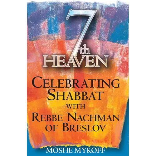 Seventh Heaven: Celebrating Shabbat with Rebbe Nachman of Breslov - Hardcover