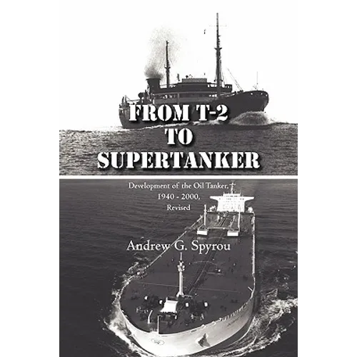 From T-2 to Supertanker: Development of the Oil Tanker, 1940 - 2000, Revised - Paperback