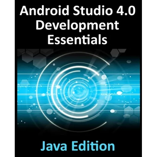 Android Studio 4.0 Development Essentials - Java Edition: Developing Android Apps Using Android Studio 4.0, Java and Android Jetpack - Paperback