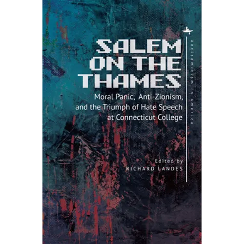 Salem on the Thames: Moral Panic, Anti-Zionism, and the Triumph of Hate Speech at Connecticut College - Paperback