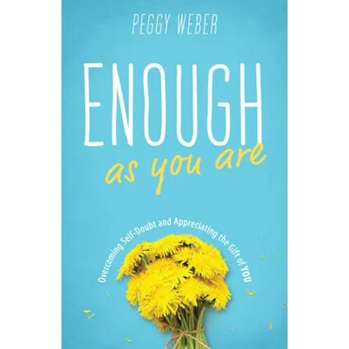 Enough as You Are: Overcoming Self-Doubt and Appreciating the Gift of You - Paperback