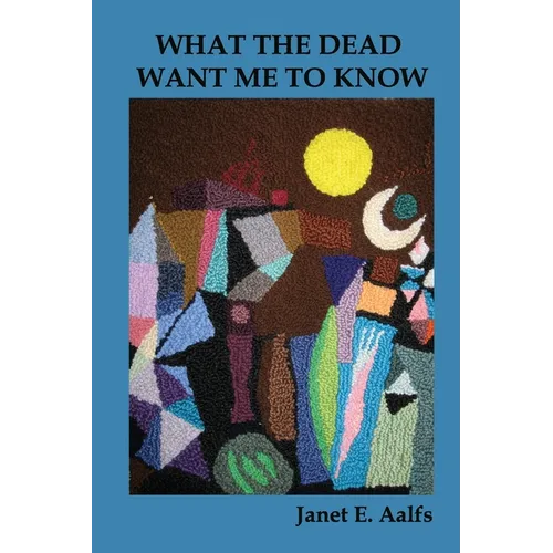 What the Dead Want Me to Know - Paperback