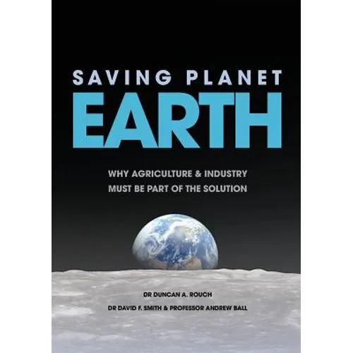 Saving Planet Earth: Why agriculture and industry must be part of the solution - Paperback