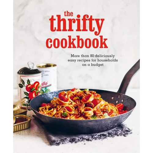 The Thrifty Cookbook: More Than 80 Deliciously Easy Recipes for Households on a Budget - Hardcover