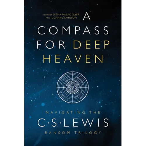 A Compass for Deep Heaven: Navigating the C. S. Lewis Ransom Trilogy - Paperback