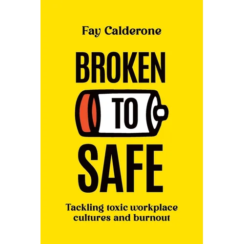 Broken to Safe: Tackling toxic workplace cultures and burnout - Paperback