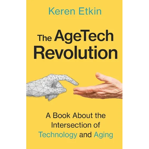 The AgeTech Revolution: A Book about the Intersection of Aging and Technology - Paperback