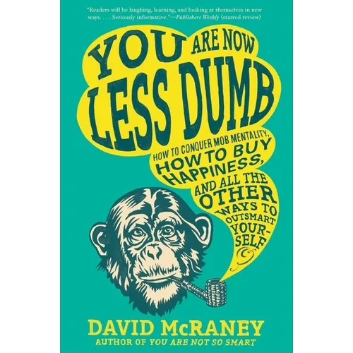 You Are Now Less Dumb: How to Conquer Mob Mentality, How to Buy Happiness, and All the Other Ways to Outsmart Yourself - Paperback