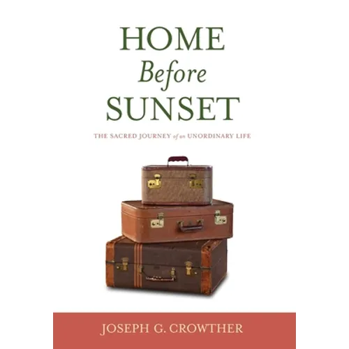 Home Before Sunset: The Sacred Journey of an Unordinary Life - Hardcover