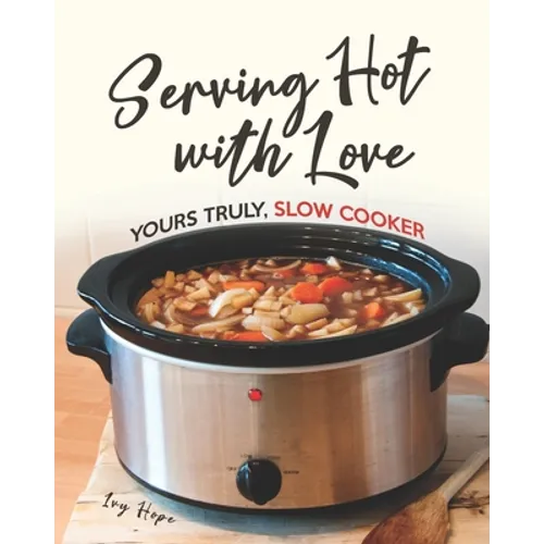 Serving Hot with Love: Yours Truly, Slow Cooker - Paperback