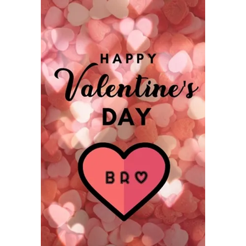 Happy valentine's Day BRO: A perfect valentine gift for your Brother - Paperback