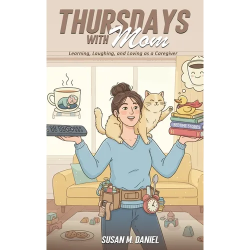 Thursdays With Mom: Learning, Laughing, and Loving as a Caregiver - Hardcover