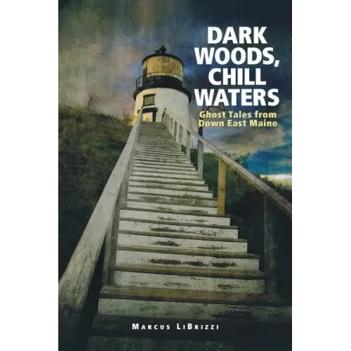 Dark Woods, Chill Waters: Ghost Tales from Down East Maine - Paperback