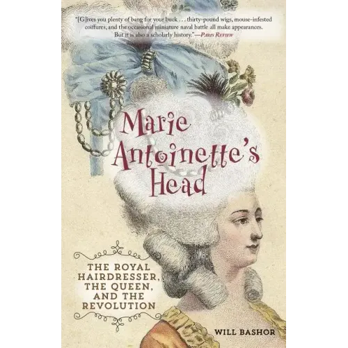 Marie Antoinette's Head: The Royal Hairdresser, the Queen, and the Revolution - Paperback