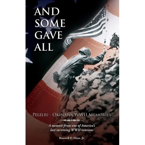 And Some Gave All: Peleliu - Okinawa: A memoir from one of America's last surviving WWII veterans. - Paperback
