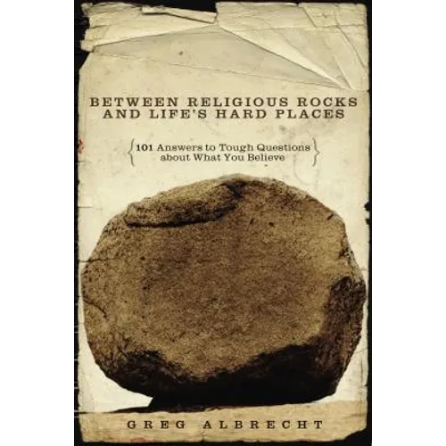 Between Religious Rocks and Life's Hard Places: 101 Answers to Tough Questions about What You Believe - Paperback