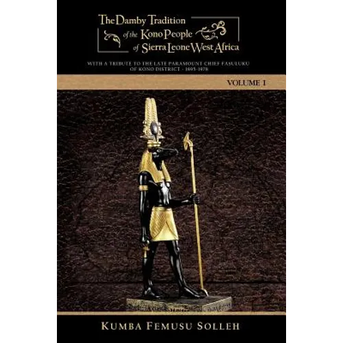 The Damby Tradition of the Kono People of Sierra Leone West Africa: With a Tribute to the Late Paramount Chief Fasuluku I of Kono District 1895-1978 - Paperback