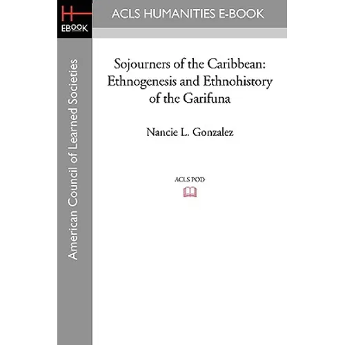 Sojourners of the Caribbean: Ethnogenesis and Ethnohistory of the Garifuna - Paperback