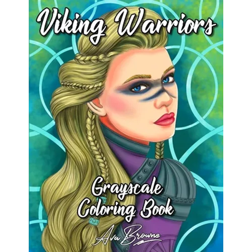Viking Warriors Coloring Book: A Grayscale Adult Coloring Book Featuring 25 Female Viking Warriors - Paperback