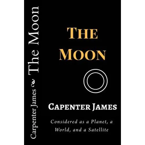 The Moon: Considered as a Planet, a World, and a Satellite - Paperback