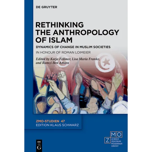 Rethinking the Anthropology of Islam: Dynamics of Change in Muslim Societies. in Honour of Roman Loimeier - Hardcover