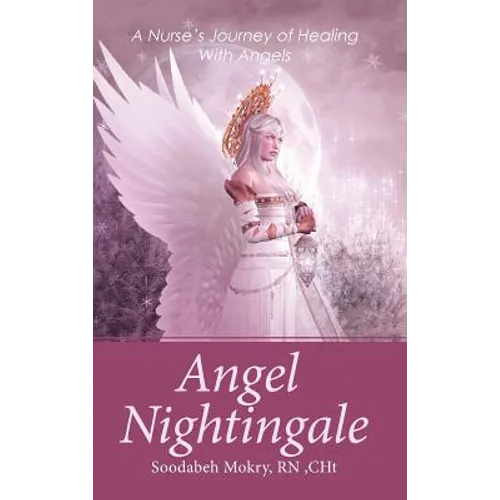 Angel Nightingale: A Nurse's Journey of Healing With Angels - Hardcover