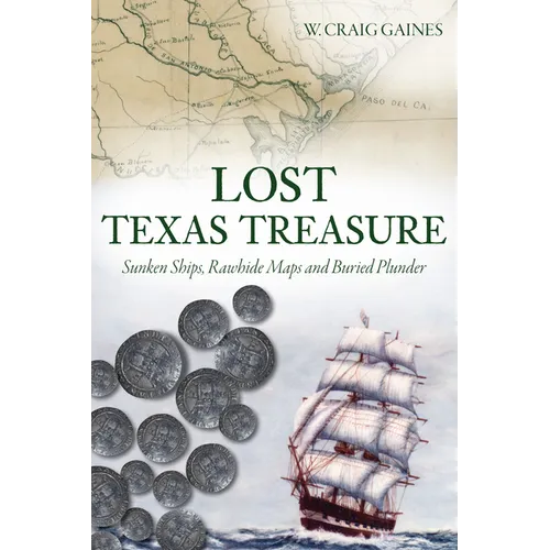 Lost Texas Treasure: Sunken Ships, Rawhide Maps and Buried Plunder - Paperback